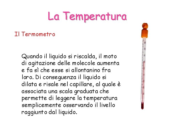 La Temperatura Il Termometro Quando il liquido si riscalda, il moto di agitazione delle