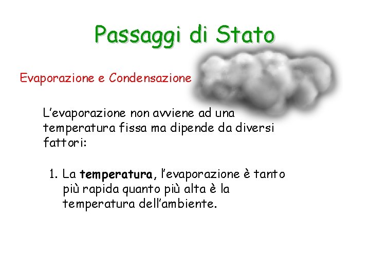 Passaggi di Stato Evaporazione e Condensazione L’evaporazione non avviene ad una temperatura fissa ma