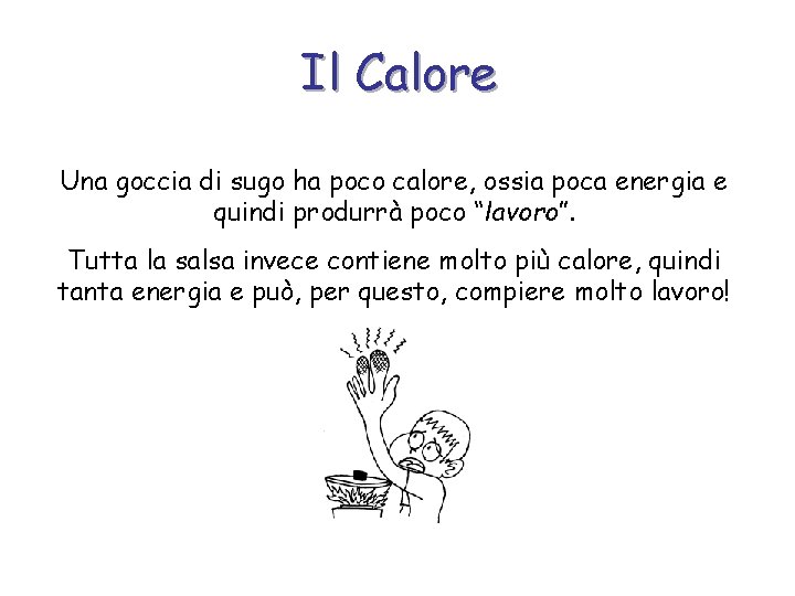 Il Calore Una goccia di sugo ha poco calore, ossia poca energia e quindi