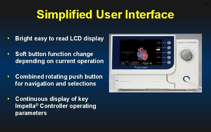 31 Simplified User Interface • Bright easy to read LCD display • Soft button