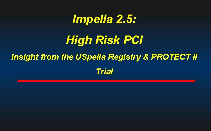 Impella 2. 5: High Risk PCI Insight from the USpella Registry & PROTECT II