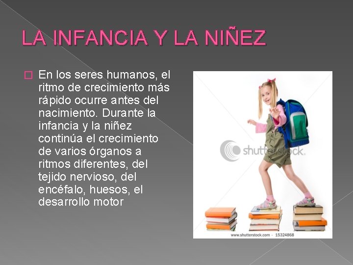 LA INFANCIA Y LA NIÑEZ � En los seres humanos, el ritmo de crecimiento