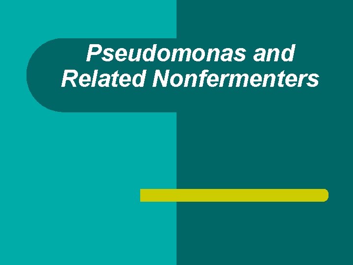 Pseudomonas and Related Nonfermenters 