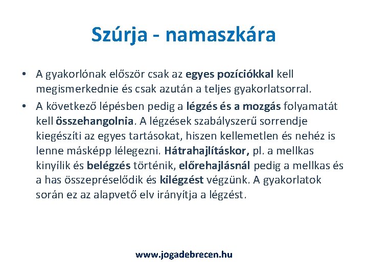 Szúrja - namaszkára • A gyakorlónak először csak az egyes pozíciókkal kell megismerkednie és