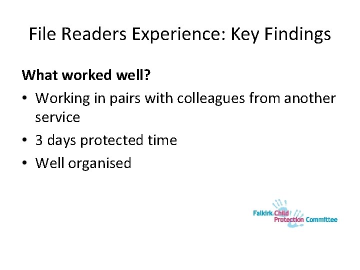 File Readers Experience: Key Findings What worked well? • Working in pairs with colleagues File Readers Experience: Key Findings What worked well? • Working in pairs with colleagues