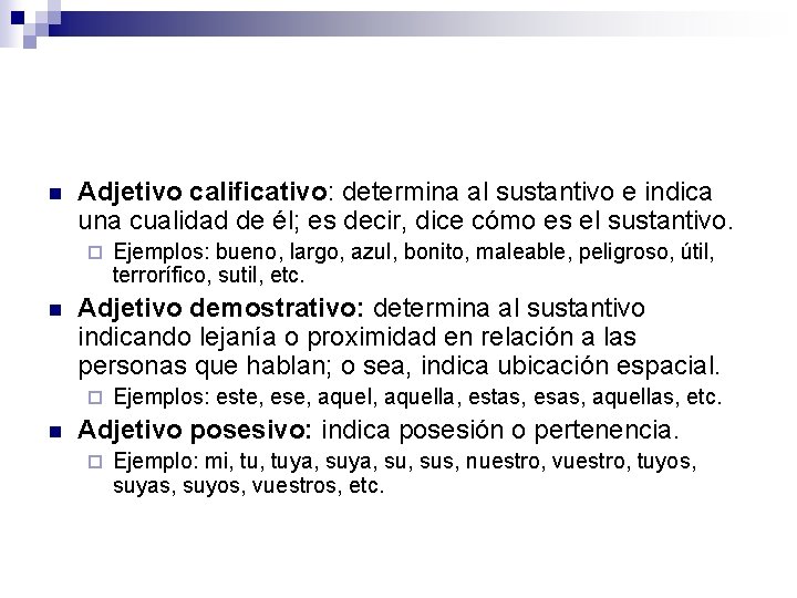 n Adjetivo calificativo: determina al sustantivo e indica una cualidad de él; es decir,