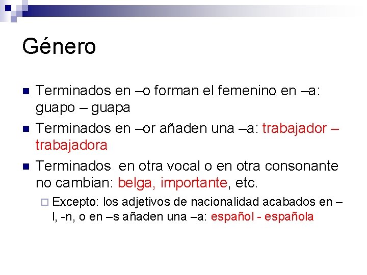 Género n n n Terminados en –o forman el femenino en –a: guapo –