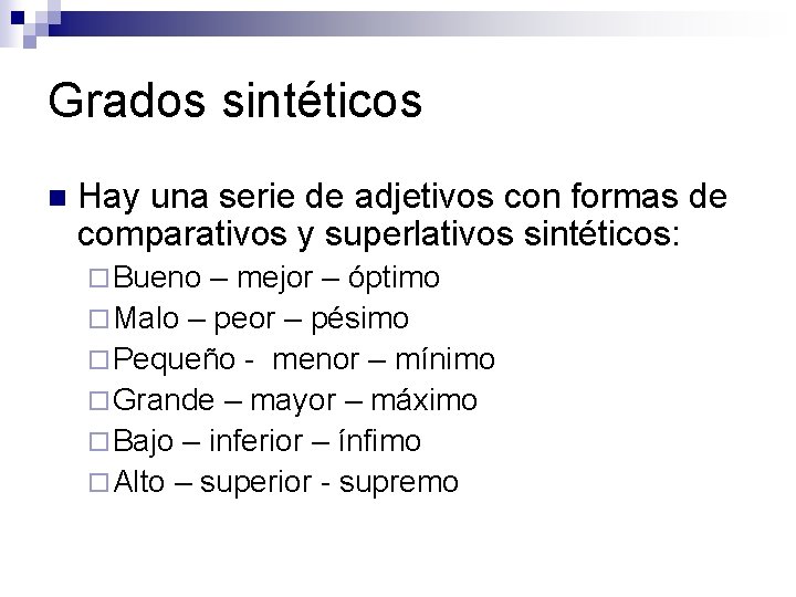 Grados sintéticos n Hay una serie de adjetivos con formas de comparativos y superlativos