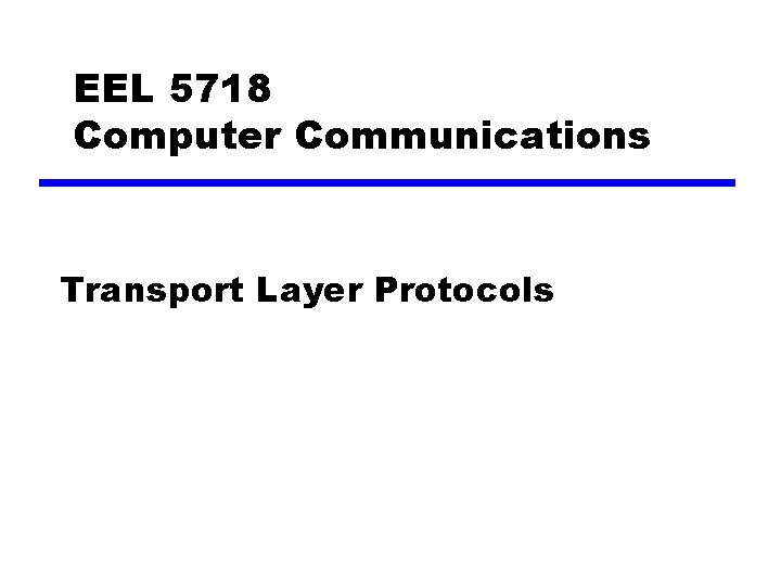 EEL 5718 Computer Communications Transport Layer Protocols 