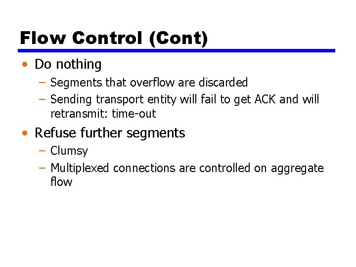 Flow Control (Cont) • Do nothing – Segments that overflow are discarded – Sending
