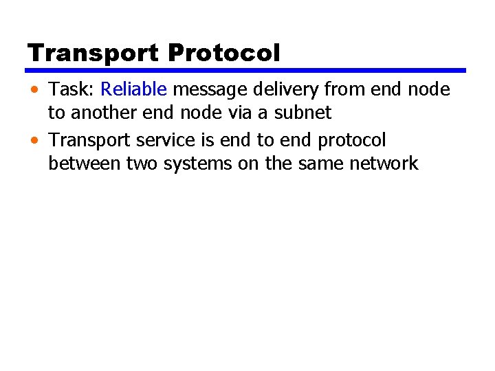 Transport Protocol • Task: Reliable message delivery from end node to another end node