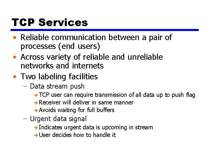 TCP Services • Reliable communication between a pair of processes (end users) • Across
