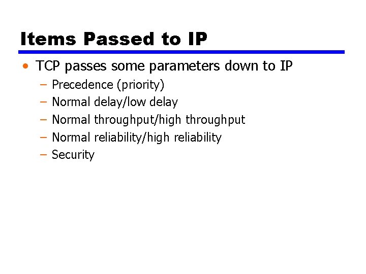 Items Passed to IP • TCP passes some parameters down to IP – –