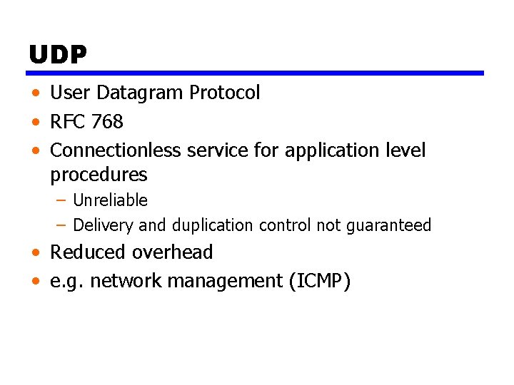 UDP • User Datagram Protocol • RFC 768 • Connectionless service for application level