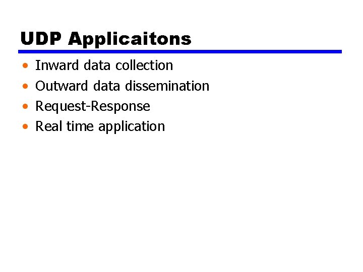 UDP Applicaitons • • Inward data collection Outward data dissemination Request-Response Real time application