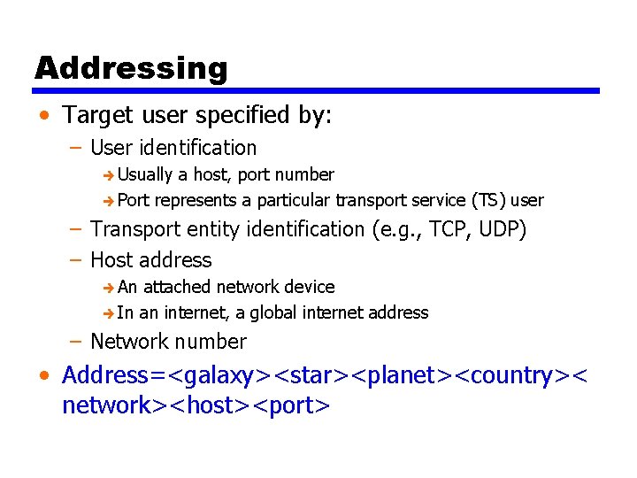 Addressing • Target user specified by: – User identification è Usually a host, port