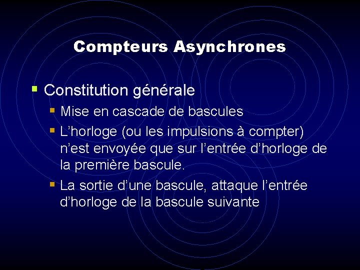 Compteurs Asynchrones § Constitution générale § Mise en cascade de bascules § L’horloge (ou