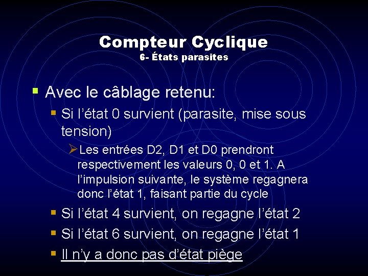 Compteur Cyclique 6 - États parasites § Avec le câblage retenu: § Si l’état