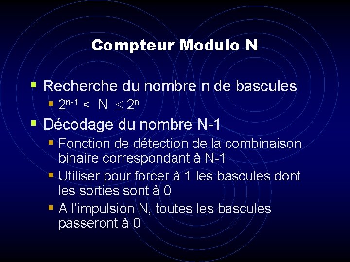 Compteur Modulo N § Recherche du nombre n de bascules § 2 n-1 <