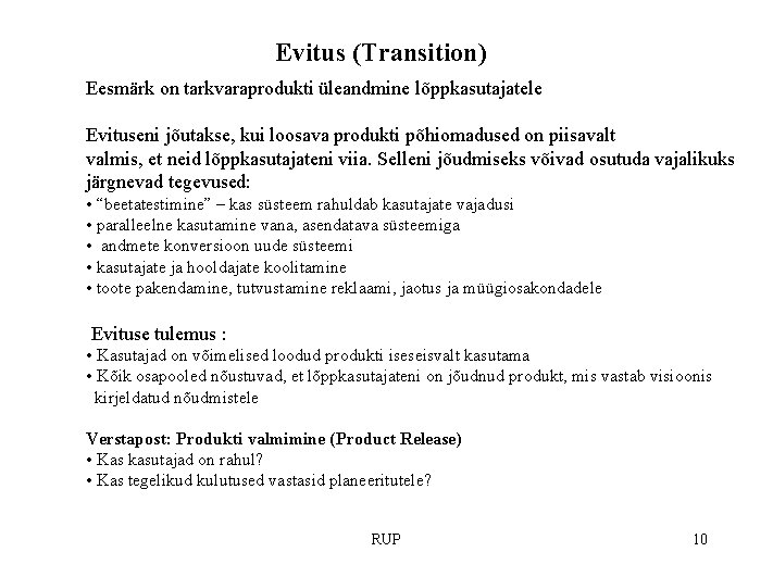 Evitus (Transition) Eesmärk on tarkvaraprodukti üleandmine lõppkasutajatele Evituseni jõutakse, kui loosava produkti põhiomadused on