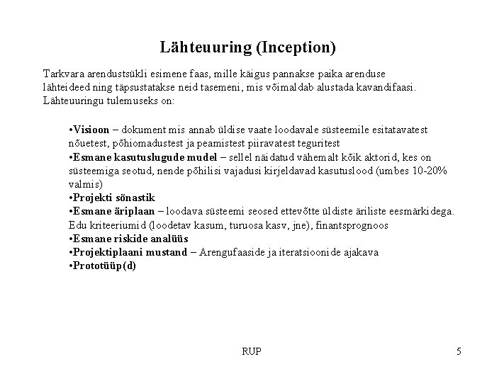 Lähteuuring (Inception) Tarkvara arendustsükli esimene faas, mille käigus pannakse paika arenduse lähteideed ning täpsustatakse