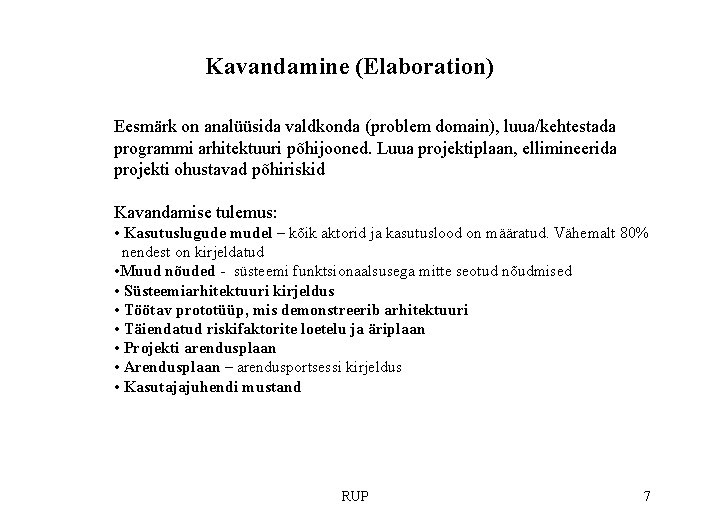 Kavandamine (Elaboration) Eesmärk on analüüsida valdkonda (problem domain), luua/kehtestada programmi arhitektuuri põhijooned. Luua projektiplaan,