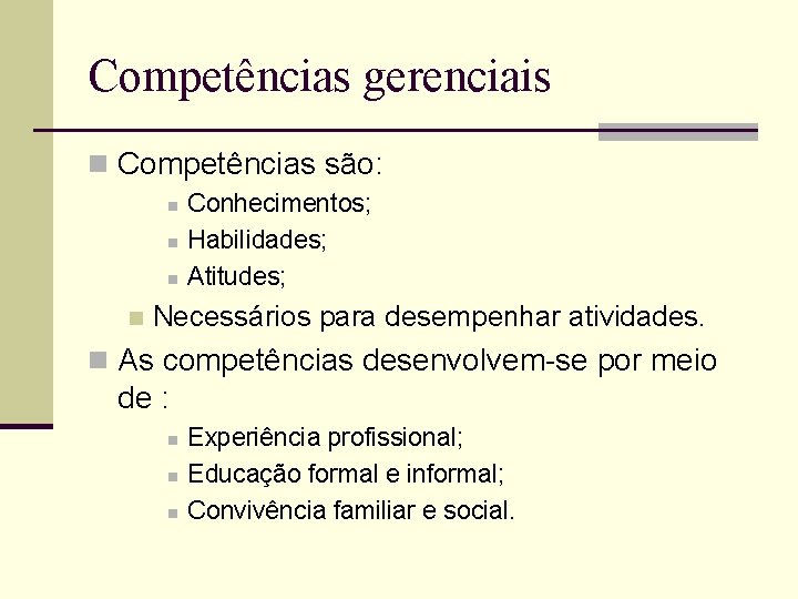 Competências gerenciais n Competências são: n n Conhecimentos; Habilidades; Atitudes; Necessários para desempenhar atividades.