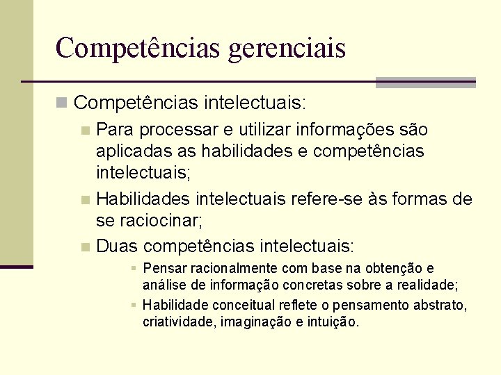 Competências gerenciais n Competências intelectuais: n Para processar e utilizar informações são aplicadas as