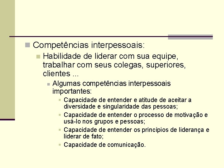 n Competências interpessoais: n Habilidade de liderar com sua equipe, trabalhar com seus colegas,