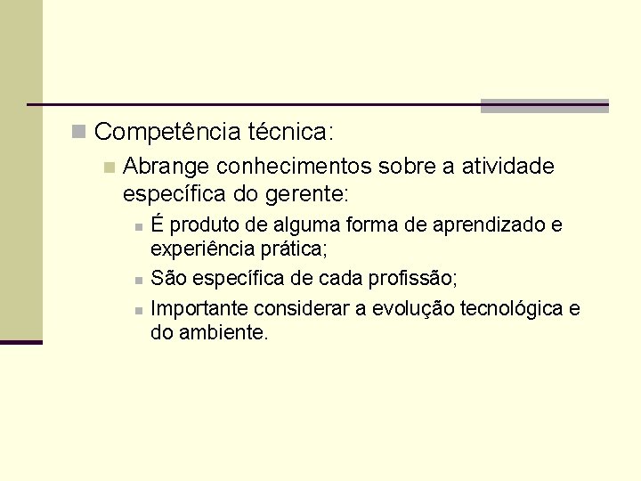 n Competência técnica: n Abrange conhecimentos sobre a atividade específica do gerente: n n