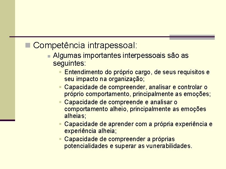 n Competência intrapessoal: n Algumas importantes interpessoais são as seguintes: § Entendimento do próprio