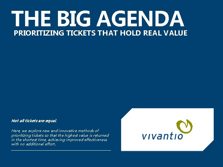 THE BIG AGENDA PRIORITIZING TICKETS THAT HOLD REAL VALUE Not all tickets are equal.
