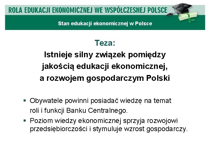 PROJEKT Stan edukacji ekonomicznej w Polsce Teza: Istnieje silny związek pomiędzy jakością edukacji ekonomicznej,