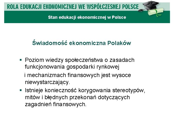 PROJEKT Stan edukacji ekonomicznej w Polsce Świadomość ekonomiczna Polaków § Poziom wiedzy społeczeństwa o