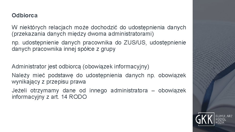 Odbiorca W niektórych relacjach może dochodzić do udostępnienia danych (przekazania danych między dwoma administratorami)