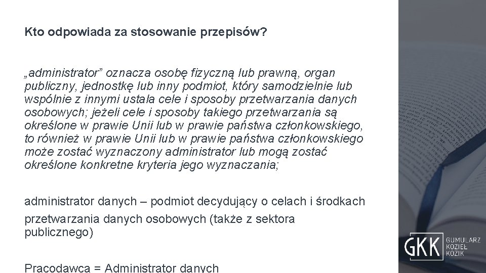Kto odpowiada za stosowanie przepisów? „administrator” oznacza osobę fizyczną lub prawną, organ publiczny, jednostkę