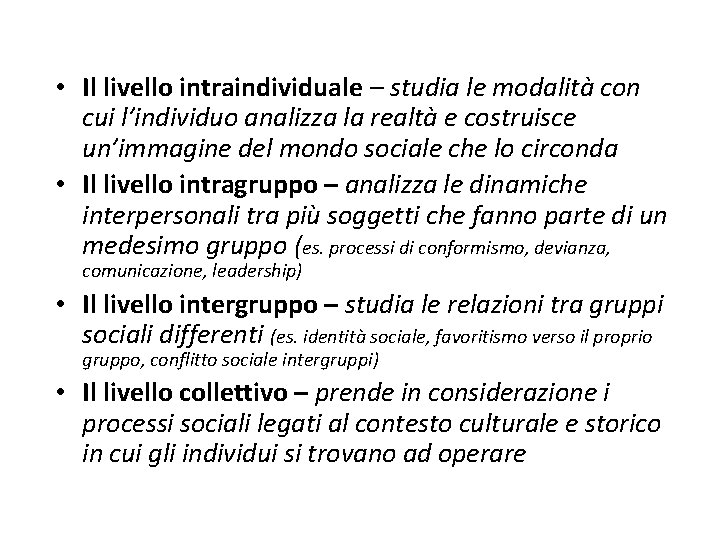  • Il livello intraindividuale – studia le modalità con cui l’individuo analizza la