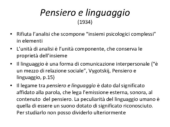 Pensiero e linguaggio (1934) • Rifiuta l’analisi che scompone “insiemi psicologici complessi” in elementi