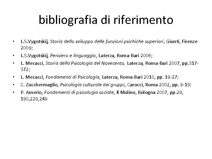 bibliografia di riferimento • • • L. S. Vygotskij, Storia dello sviluppo delle funzioni