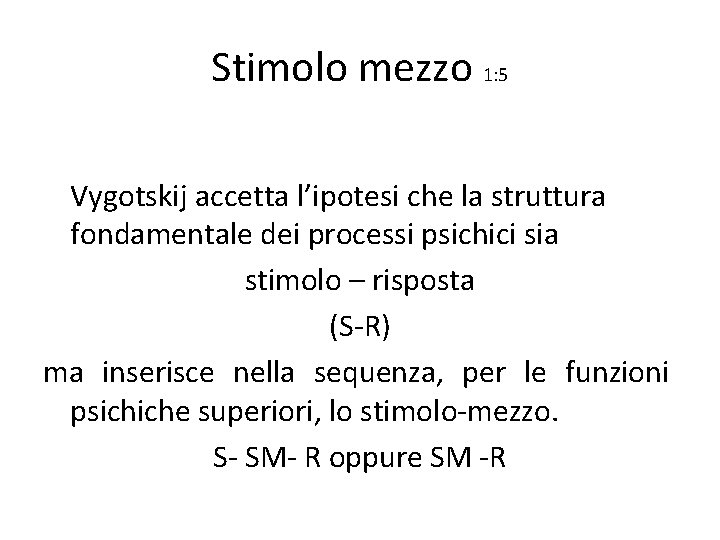 Stimolo mezzo 1: 5 Vygotskij accetta l’ipotesi che la struttura fondamentale dei processi psichici