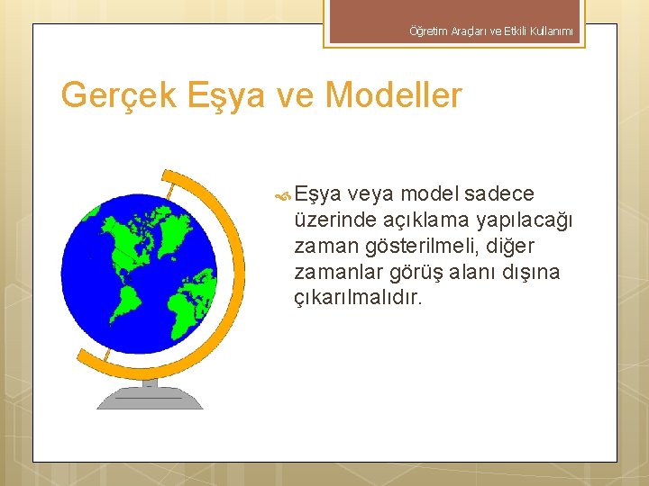 Öğretim Araçları ve Etkili Kullanımı Gerçek Eşya ve Modeller Eşya veya model sadece üzerinde