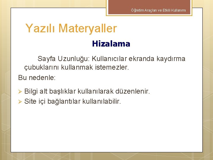 Öğretim Araçları ve Etkili Kullanımı Yazılı Materyaller Hizalama Sayfa Uzunluğu: Kullanıcılar ekranda kaydırma çubuklarını