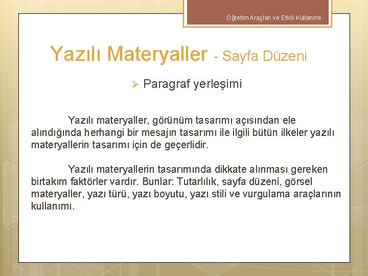 Öğretim Araçları ve Etkili Kullanımı Yazılı Materyaller - Sayfa Düzeni Ø Paragraf yerleşimi Yazılı