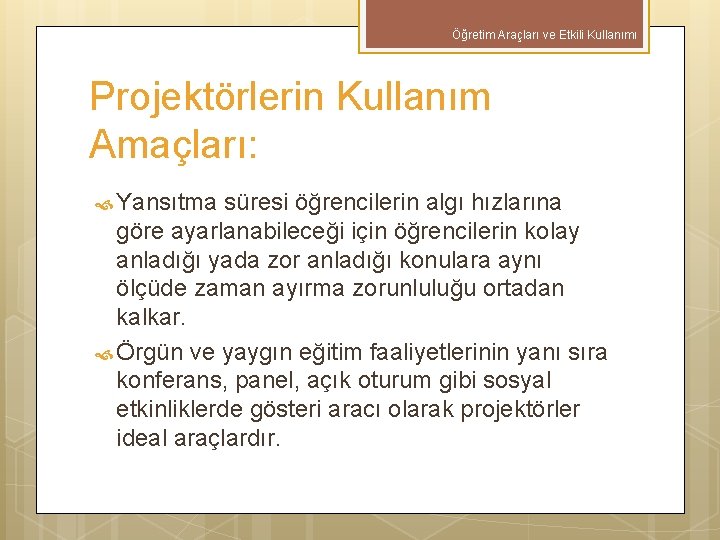 Öğretim Araçları ve Etkili Kullanımı Projektörlerin Kullanım Amaçları: Yansıtma süresi öğrencilerin algı hızlarına göre