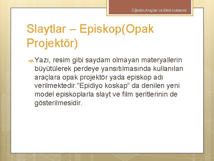 Öğretim Araçları ve Etkili Kullanımı Slaytlar – Episkop(Opak Projektör) Yazı, resim gibi saydam olmayan