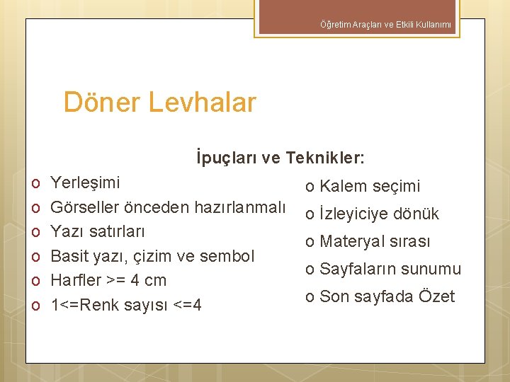 Öğretim Araçları ve Etkili Kullanımı Döner Levhalar İpuçları ve Teknikler: o o o Yerleşimi