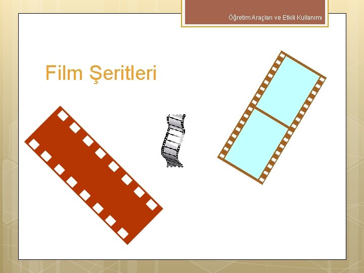 Öğretim Araçları ve Etkili Kullanımı Film Şeritleri 