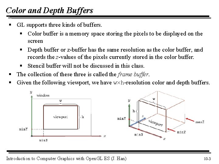 Color and Depth Buffers § GL supports three kinds of buffers. § Color buffer Color and Depth Buffers § GL supports three kinds of buffers. § Color buffer