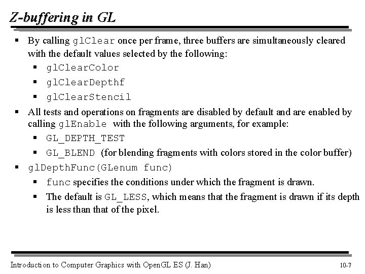 Z-buffering in GL § By calling gl. Clear once per frame, three buffers are Z-buffering in GL § By calling gl. Clear once per frame, three buffers are