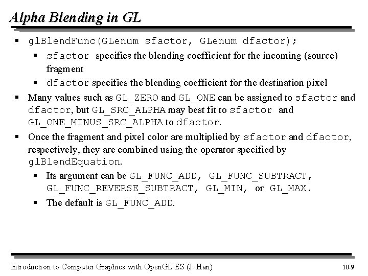 Alpha Blending in GL § gl. Blend. Func(GLenum sfactor, GLenum dfactor); § sfactor specifies Alpha Blending in GL § gl. Blend. Func(GLenum sfactor, GLenum dfactor); § sfactor specifies